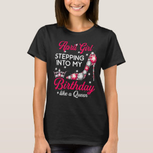 April Girl Stepping Into My Birthday high heels T-Shirt