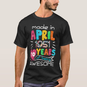 April Girls 1951 70th Birthday 70 Years Old Made i T-Shirt