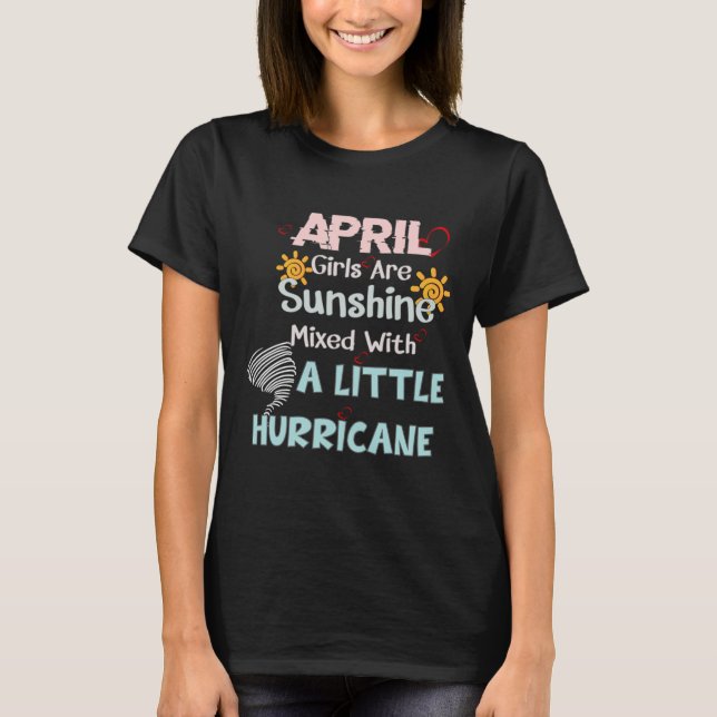 April Girls Are Sunshine Mixed With A Little Hurri T-Shirt (Front)