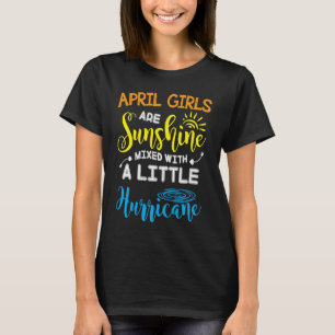 April Girls Are Sunshine Mixed With A Little Hurri T-Shirt