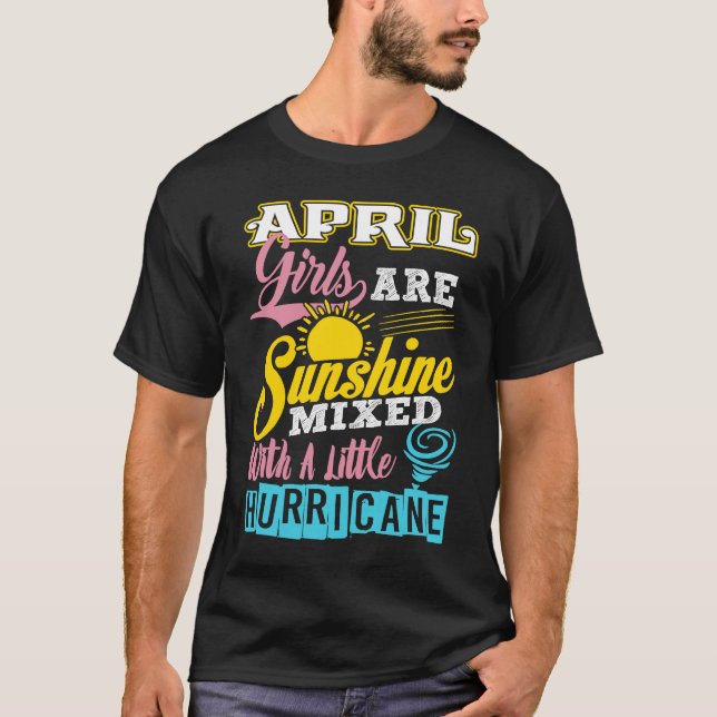 April Girls Are Sunshine Mixed With A Little Hurri T-Shirt (Front)