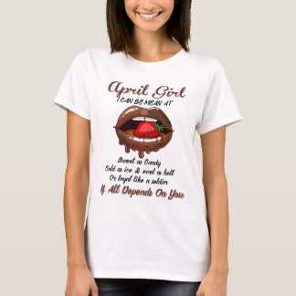 April Girls I Can Be Mean At,If All Depends On You T-Shirt