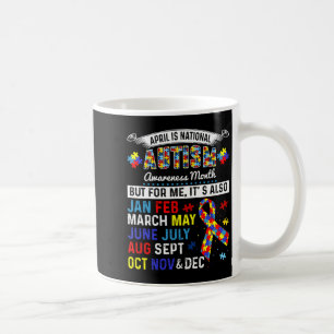 April Is Autism Awareness Month And Every Month Fo Coffee Mug