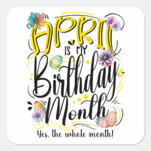 April is my Birthday Month, Celebrate in April Square Sticker