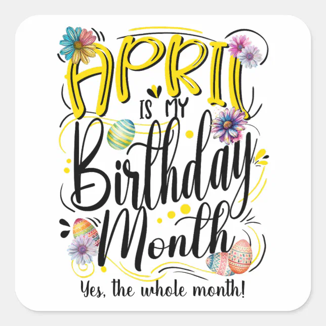 April is my Birthday Month, Celebrate in April Square Sticker | Zazzle