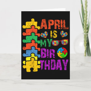 April Is My Birthday Yes The Whole Month Autism Aw Card