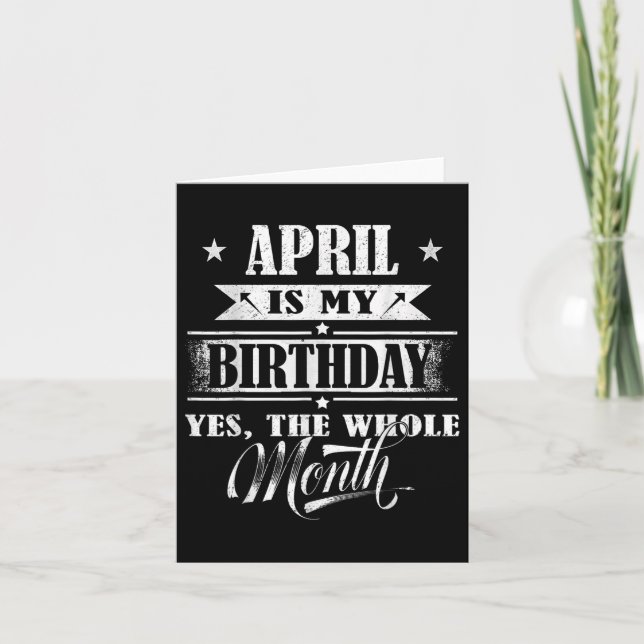 April Is My Birthday Yes The Whole Month For Men W Card (Front)