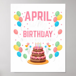 April Is My Birthday Yes The Whole Month For Men W Poster