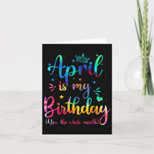 April Is My Birthday Yes The Whole Month Funny Bda Card