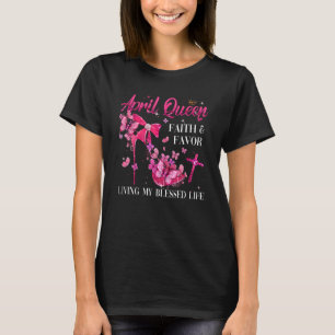 April Queen Faith And Favor Living My Blessed Life T-Shirt