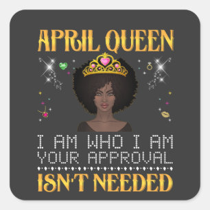 april queen i'm who i'm your apprpval isn't needed square sticker
