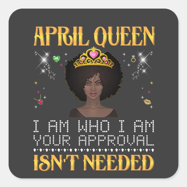 april queen i'm who i'm your apprpval isn't needed square sticker (Front)
