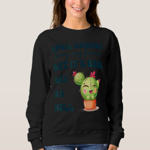 April Showers Bring May Flowers Apparel Sweatshirt