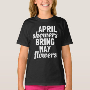 April Showers Bring May Flowers T-Shirt
