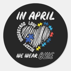 April We Wear Blue Accept Understand Love Autism A Classic Round Sticker