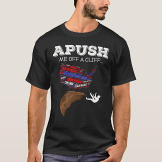 APUSH Me Off A Cliff AP US History American APUSH T-Shirt
