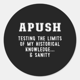 Apush Testing My Knowledge Sanity Ap Us History Ex Classic Round Sticker