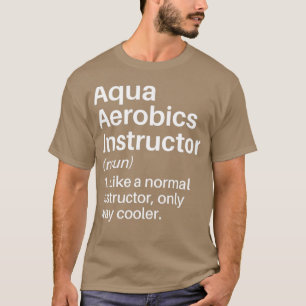 Aqua Aerobics Instructor Cooler Definition Funny A T-Shirt
