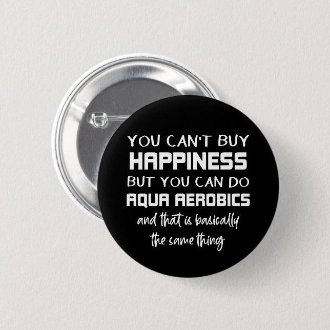 Aqua Aerobics is Happiness Funny Water Aerobics 6 Cm Round Badge (Front & Back)