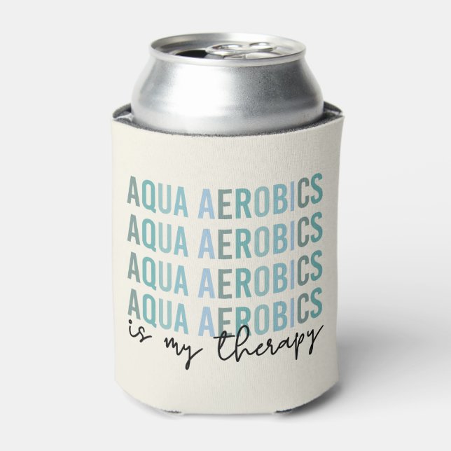 Aqua Aerobics is my Therapy Water Aerobics gifts Can Cooler (Can Front)
