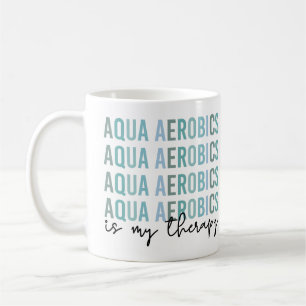 Aqua Aerobics is my Therapy Water Aerobics gifts Coffee Mug