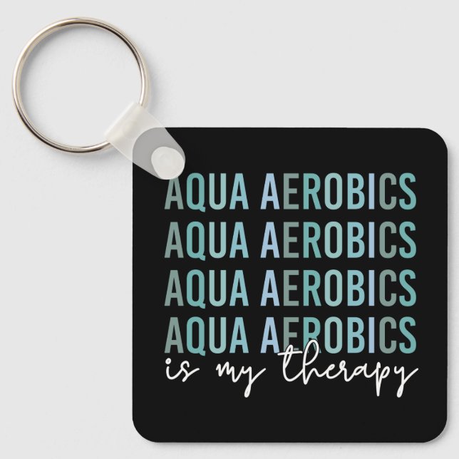 Aqua Aerobics is my Therapy Water Aerobics gifts Key Ring (Front)