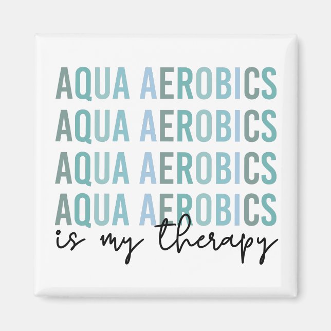 Aqua Aerobics is my Therapy Water Aerobics gifts Magnet (Front)