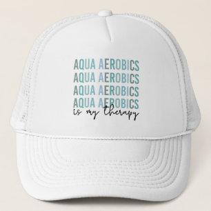 Aqua Aerobics is my Therapy Water Aerobics gifts Trucker Hat