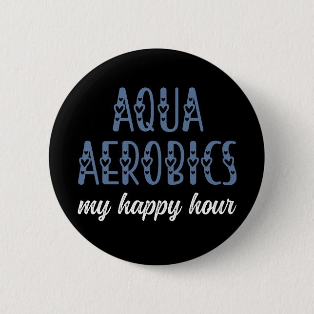Aqua Aerobics My happy hour Water aerobics gifts 6 Cm Round Badge (Front)