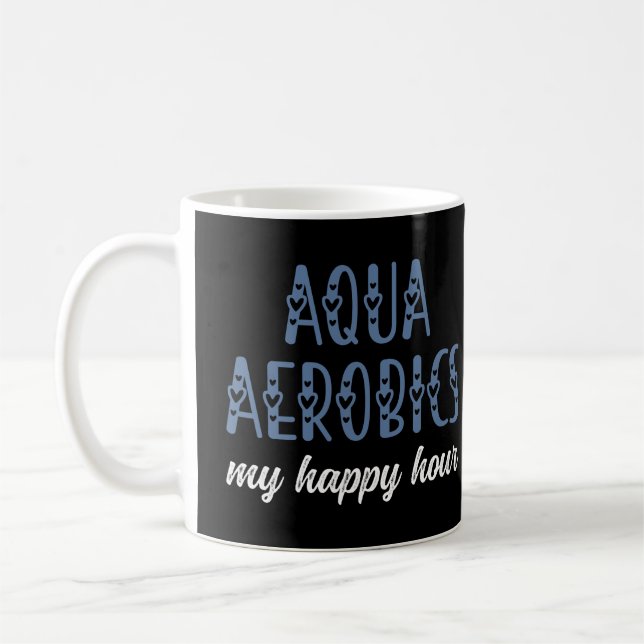 Aqua Aerobics My happy hour Water aerobics gifts Coffee Mug (Left)