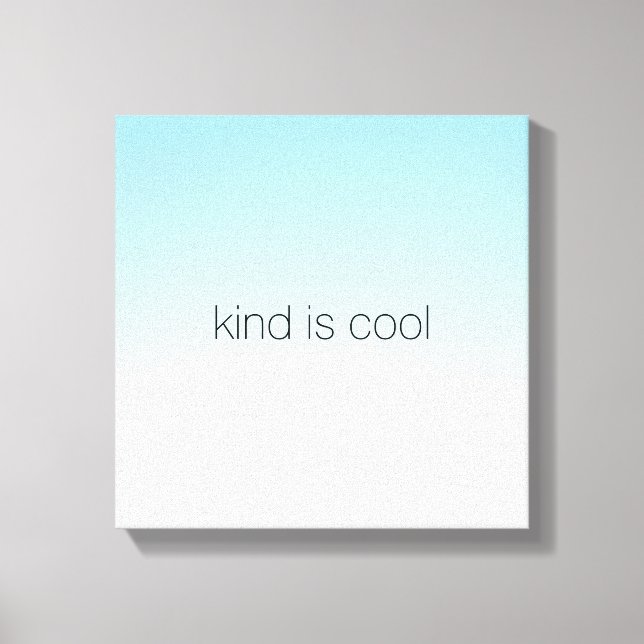 Aqua Ombre Kind is Cool Canvas Print (Front)