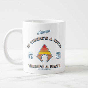 Aquaman   If There's A Will There's A Wave Large Coffee Mug