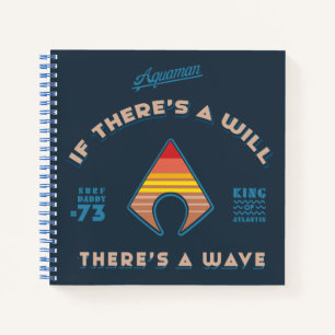 Aquaman   If There's A Will There's A Wave Notebook