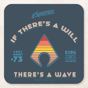 Aquaman If There's A Will There's A Wave Square Paper Coaster