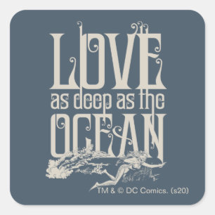 Aquaman & Mera - Love As Deep As The Ocean Square Sticker