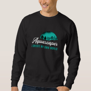 Aquarist Aquascaper My Own World Retro Aquarium Sweatshirt