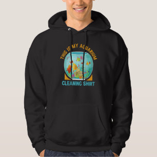Aquarium Cleaning Fish Fishkeeping Fun Aquarist Hoodie