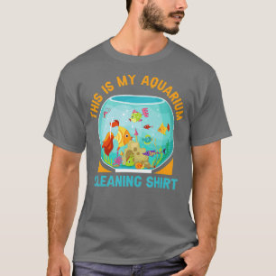 Aquarium Cleaning  Fish Fishkeeping Fun Aquarist  T-Shirt
