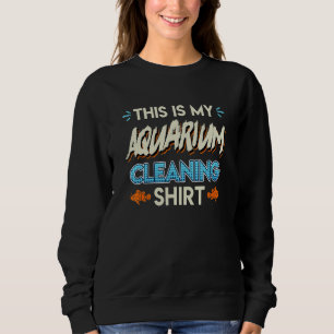 Aquarium Cleaning Sweatshirt