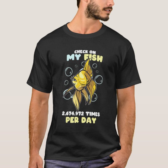 Aquarium I Check On My Fish Times Per Day Fish T-Shirt (Front)