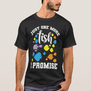 Aquarium Just One More Fish I Promise T-Shirt