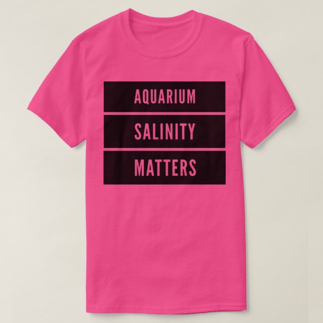 Aquarium Salinity Matters T-Shirt (Design Front)