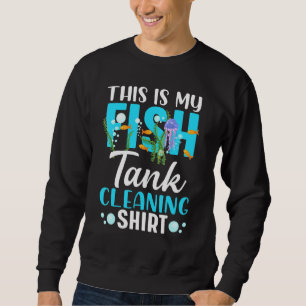 Aquarium Tech Cute Fishkeeping This Is My Fish Tan Sweatshirt