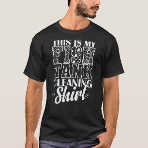 Aquarium This is my Fish Tank Cleaning Tee