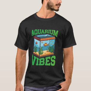 Aquarium Vibes Fish Keeper Fishes Aquascaping T-Shirt