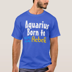 Aquarius Born to rebel T-Shirt
