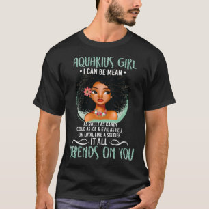 Aquarius Girl for Black Women I Can be Mean zodia T-Shirt