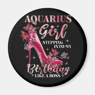 Aquarius Girl Stepping Into My Birthday Like Boss Magnet