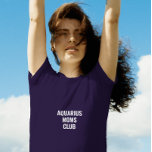 Aquarius moms club blue typography modern T-Shirt<br><div class="desc">Custom aquarius moms club blue typography modern t-shirt. Navy blue t-shirt for mothers,  women,  moms,  wifes,  girls friends,  astrology fans or lovers,  zodiac signs lovers,  for birthdays (january,  february birthdays,  christmas,  mother's day.</div>