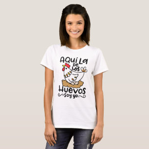 Aqui La De los Huevos Soy Yo, hand drawn T-Shirt